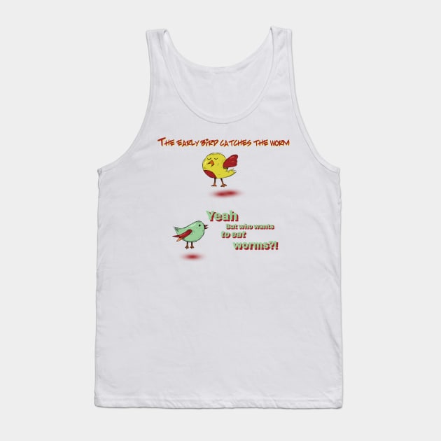 The Early Bird Catches The Worm Tank Top by Humoratologist